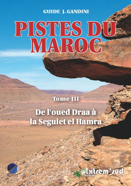GUIDE GANDINI PISTES DU MAROC TOME 3 - DE L'OUED DRAA A LA SEGUIET EL HAMRA (édition 2013)