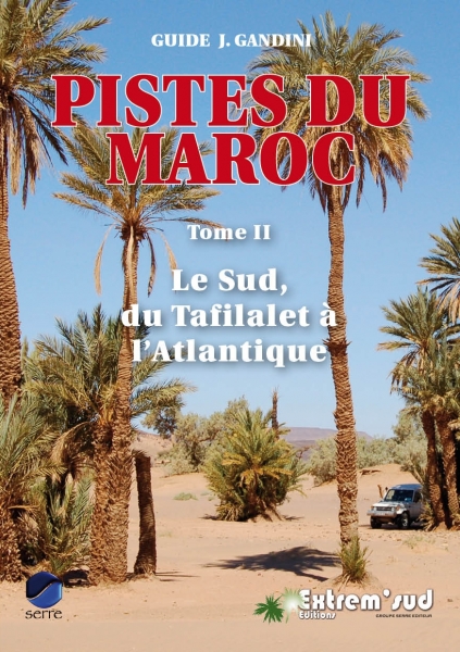 GUIDE GANDINI PISTES DU MAROC TOME 2 - LE SUD, DU TAFILALET A L'ATLANTIQUE (édition 2013)