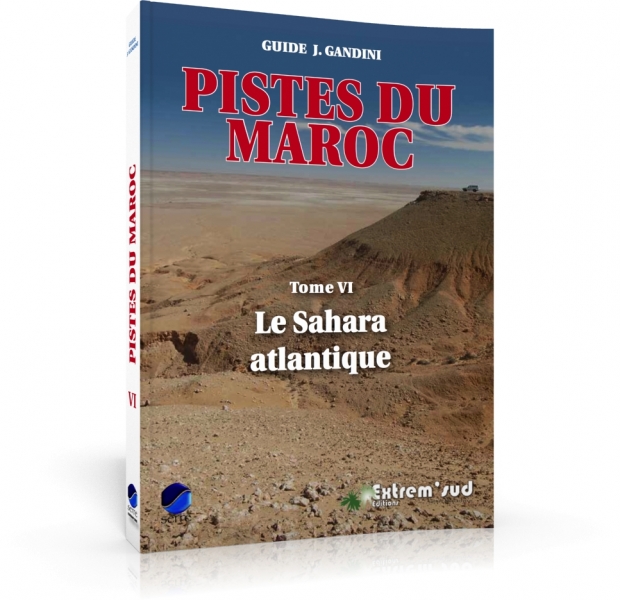 GUIDE GANDINI PISTES DU MAROC TOME 6 - DU SAHARA ATLANTIQUE (édition 2014)
